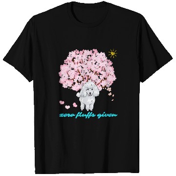 Discover Poodle Pet Zero Fluffs Given Cherry Blossom Funny sarcasms 247 T-Shirts