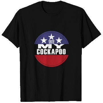 Discover Cockapoo Pet Vote My Cockapoo Election Funny Election Vote T-Shirts