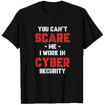 Discover You Cant Scare Me I Work In Cyber Security Programmer T-Shirts