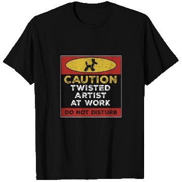 Discover Funny Twisted Artist At Work Do Not Disturb A Balloonologist T-Shirts