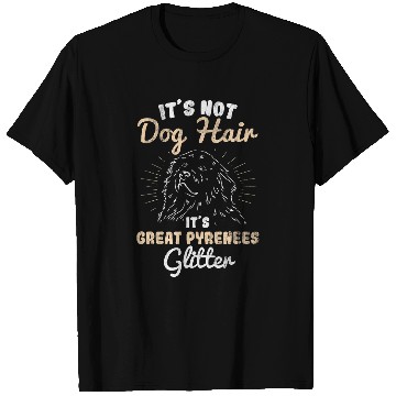 Discover Pyrenees Pet Its Not Dog Hair Its Great Pyrenees 1 T-Shirts