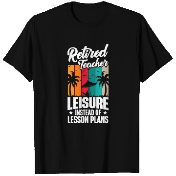 Discover Funny Leisure Instead Of Lesson Plans Teacher Retirement T-Shirts