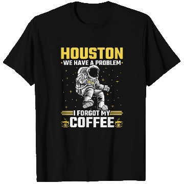 Discover Houston Outer Space Coffee We Have A Problem Astronau T-Shirts