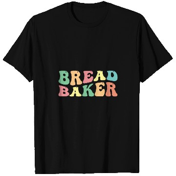Discover Bread Baker Bread Baking T-Shirts