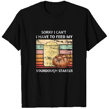 Discover Funny Sourdough Feed My Starter Bread Baker Quote Saying T-Shirts