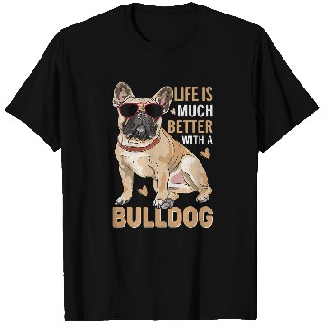 Discover French Bulldog Pet Frenchie Dog Life Is Much Better With A Bulldog Lovers 130 T-Shirts