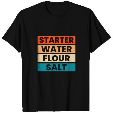 Discover Starter Water Flour Salt Sourdough Starter Baker Bread 1 T-Shirts