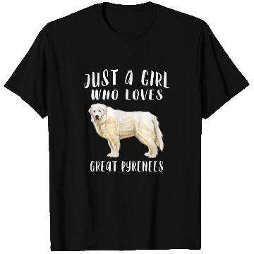Discover Pyrenees Pet Im Just A Girl Who Loves Great Pyrenees T-Shirts