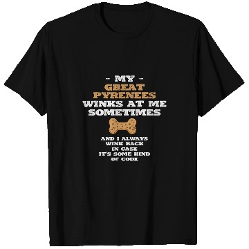 Discover Pyrenees Pet My Great Pyrenees Winks at Me Sometimes Pyrenean T-Shirts