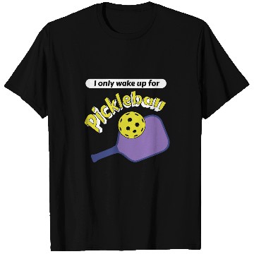 Discover Sport Pickleball I only wake up for Pickleball Paddle Funny Pickle Ball Joke T-Shirts