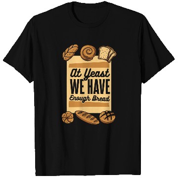 Discover At Yeast We Have Enough Bread Bread Maker Lover Bread Baker T-Shirts