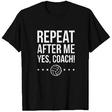 Discover Repeat After Me Yes Coachs Volleyball Coach T-Shirts