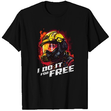 Discover I Do It For frees Volunteer Fireman Volunteer Firefighter T-Shirts