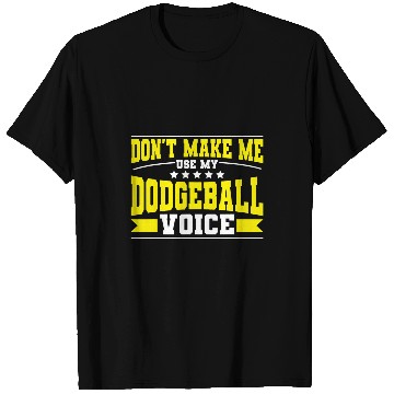 Discover Sport Dodgeball Dont Ma Me Use My Dodgeball Voice T-Shirts