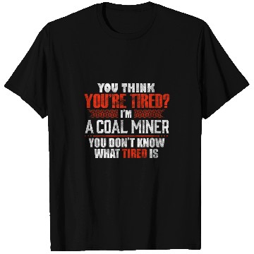 Discover Funny Tired Coal Miner Worker T-Shirts