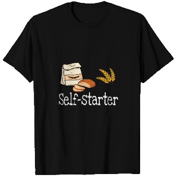Discover Self Starter Sourdough Starter Bread Baker Bakers Sourdough T-Shirts
