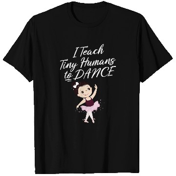 Discover I Teach Tiny Humans to Dance Dance Teacher T-Shirts
