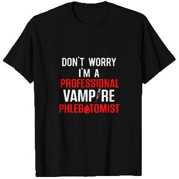 Discover DonT Worry IM A Professional Vampire Phlebotomist T-Shirts