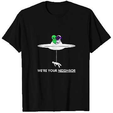 Discover Funny Were your Neighbor Alien UFO Astronaut Friend T-Shirts