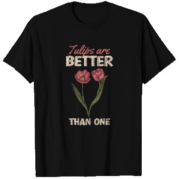 Discover Tulip Are Better Than One Floral Florist Flower Lover T-Shirts