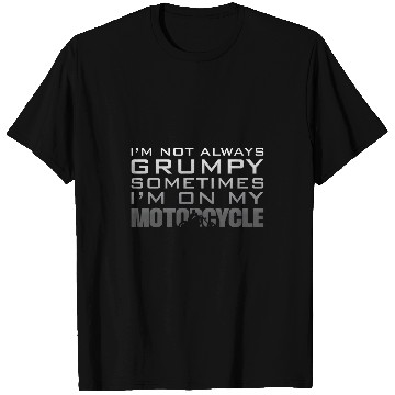 Discover Biker Im Not Always Grumpy Sometimes Im On My Motorcycle T-Shirts