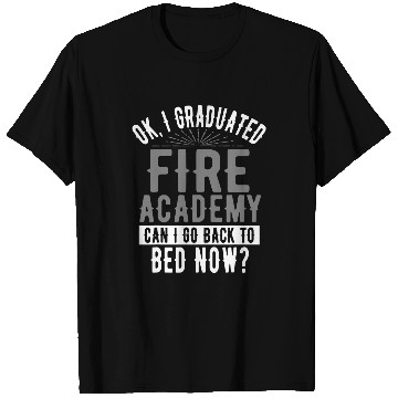 Discover I Graduated Fires Academy Can I Go Back To Bed T-Shirts