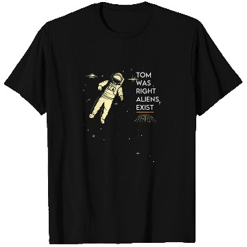 Discover unisex funny Ancient astronaut Tom Was Right Aliens Exist T-Shirts
