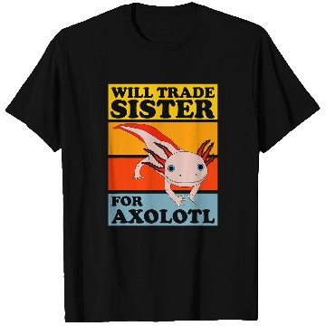 Discover Axolotls Pet Questions Salamander Fish Sunset Will Trade Sister T-Shirts