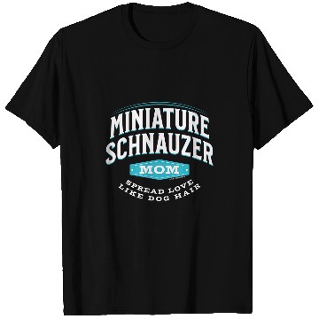 Discover Miniature Schnauzer Mom Spread Love Like Dog Hair T-Shirts