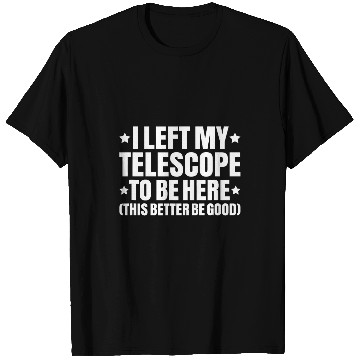 Discover Astronomer I Left My Telescope Astronomy T-Shirts