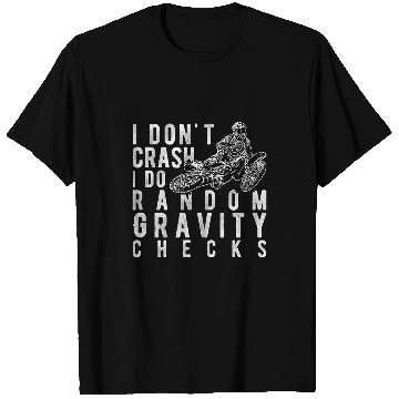 Discover I dont crash I do random gravity checks 2Dirt Bike T-Shirts