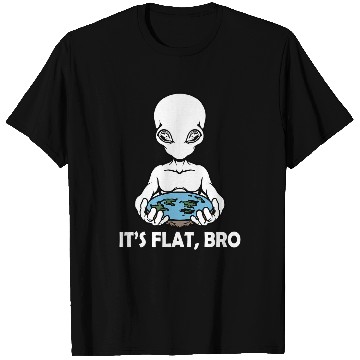 Discover Aliens UFO Earth Its Flat Bro Alien Funny Flat Earth Society Saying T-Shirts