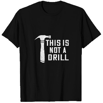 Discover Woodworking This Is Not A Drill Hammer Carpenter Woodworker T-Shirts