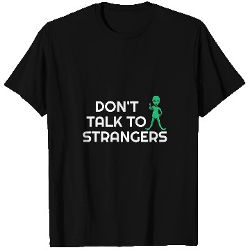 Discover Aliens UFO Dont Talk To Strangers Alien Extraterrestrial 21 T-Shirts