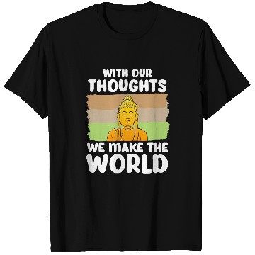 Discover Buddhist Buddhism Zen Monk Our Thoughts Make The World T-Shirts