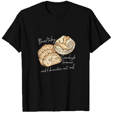 Discover Funny Bread today sourdough tomorrow baking Baker sourdough T-Shirts