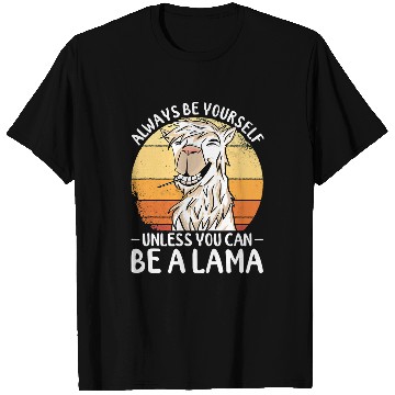 Discover Llama Pet Tee Always Be Yourself Unless You Can Be A Llama T-Shirts