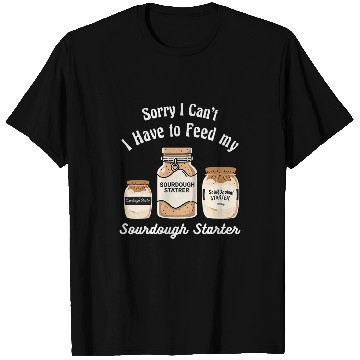 Discover Sorry I Cant I Have to Feed my Sourdough Starter Baker 3 T-Shirts