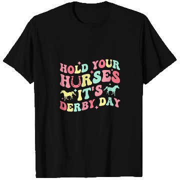 Discover Horse Pet Hold Your Horses Its Derby Day T-Shirts