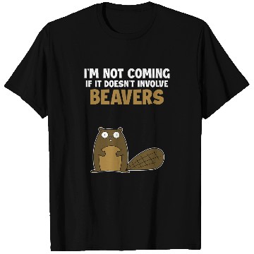 Discover Beaver Pet Not Coming If It Doesnt Involve Beavers Eurasian T-Shirts