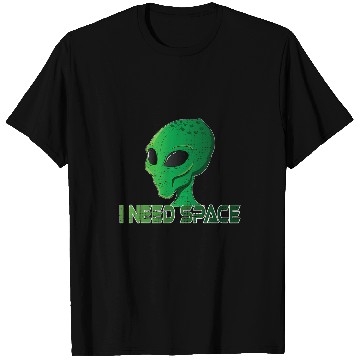 Discover Aliens UFO Extraterristrial I need space T-Shirts