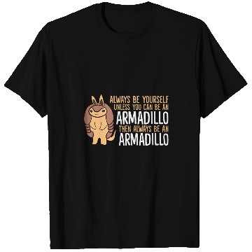 Discover Armadillo Pet Always Be Yourself Unless You Can Be An Armadillo 14 T-Shirts