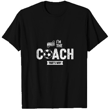 Discover Because Im The Coachs Thats Why Funny Soccer Coach T-Shirts