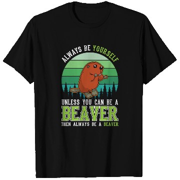 Discover Beaver Pet Always be yourself Unless you can be a Beavers T-Shirts