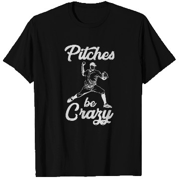 Discover Pitches Be crazys Funny Baseball Pitcher T-Shirts