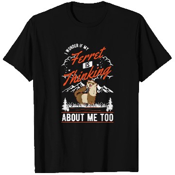 Discover Ferret Pet I wonder if my Ferret is thinking about me too Ferret 3 T-Shirts