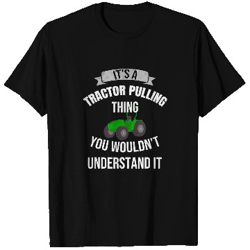 Discover Tractor Fun driving Its A Tractor Pulling Thing Loves Pulling T-Shirts