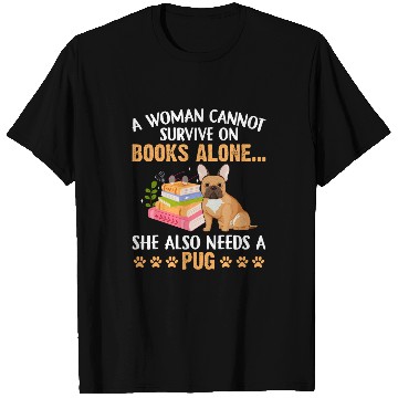 Discover Book Fun A Woman Cannot Survive on Books Also Need Pug and book Lover T-Shirts