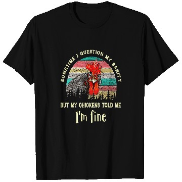 Discover Chicken Pet Sometime I Question My Sanity Chicken Farmer Chick T-Shirts