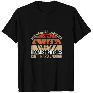 Discover Mechanical Engineer Because Physics Isnt Hard Mechanic T-Shirts